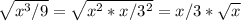 \sqrt{x^3/9}= \sqrt{x^2*x/3^2}= x/3*\sqrt{x}