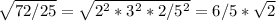 \sqrt{72/25}= \sqrt{2^2*3^2*2/5^2}=6/5* \sqrt{2}