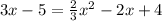 3x-5= \frac{2}{3}x^2-2x+4