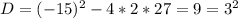 D=(-15)^2-4*2*27=9=3^2