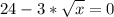 \displaystyle 24-3*\sqrt{x}=0