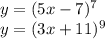 y=(5x-7)^7\\&#10;y=(3x+11)^9