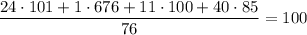 \dfrac{24 \cdot 101 + 1 \cdot 676 + 11 \cdot 100 + 40 \cdot 85}{76} = 100