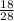 \frac{18}{28}