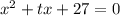 x^2+tx+27=0