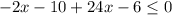 -2x-10+24x-6 \leq 0