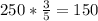 250* \frac{3}{5}=150