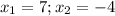 x_1=7;x_2=-4