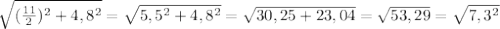 \sqrt{(\frac{11}{2})^2+4,8^2}=\sqrt{5,5^2+4,8^2}=\sqrt{30,25+23,04}=\sqrt{53,29}=\sqrt{7,3^2}