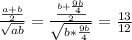 \frac{\frac{a+b}{2}}{\sqrt{ab}}=\frac{\frac{b+\frac{9b}{4}}{2}}{\sqrt{b*\frac{9b}{4}}}=\frac{13}{12}