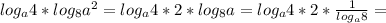 log_a4*log_8a^2= log_a4*2*log_{8}a= log_a4*2* \frac{1}{ log_{a}8}=