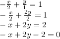 -\frac{x}{2}+ \frac{y}{1}=1 \\ - \frac{x}{2}+ \frac{2y}{2}=1 \\ -x+2y=2 \\ -x+2y-2=0