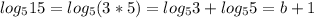 log_{5}15=log_{5}(3*5)=log_{5}3+log_{5}5=b+1