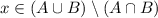 x\in (A\cup B)\setminus(A\cap B)