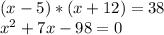 (x-5)*(x+12)=38 \\ x^2+7x-98=0