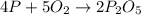 4P+5O_{2}\to 2P_{2}O_{5}