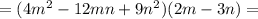 = (4m^2-12mn+9n^2)(2m-3n)=