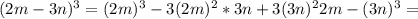 (2m-3n)^3=(2m)^3-3(2m)^2*3n+3(3n)^22m-(3n)^3=