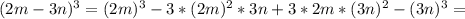 (2m-3n)^3 = (2m)^3 - 3*(2m)^2*3n + 3 *2m*(3n)^2 - (3n)^3 =