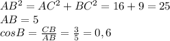 AB^2=AC^2+BC^2=16+9=25\\&#10;AB=5\\&#10;cosB= \frac{CB}{AB} = \frac{3}{5} =0,6