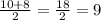 \frac{10+8}{2} = \frac{18}{2}=9