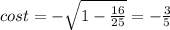 cost=- \sqrt{1- \frac{16}{25}}=- \frac{3}{5}