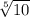 \sqrt[5]{10}