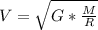 V= \sqrt{G* \frac{M}{R} }