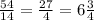 \frac{54}{14} = \frac{27}{4} = 6\frac{3}{4}