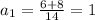 a_1= \frac{6+8}{14} =1