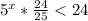 5^{x} * \frac{24}{25} < 24