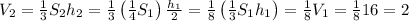 V_2 =\frac{1}{3}S_2h_2 =\frac{1}{3}\left(\frac{1}{4}S_1}\right)\frac{h_1}{2}=\frac{1}{8}\left(\frac{1}{3}S_1h_1\right) = \frac{1}{8}V_1=\frac{1}{8}16=2