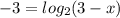 -3= log_2 (3-x)