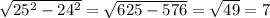 \sqrt{25^{2}- 24^{2} } = \sqrt{625-576}= \sqrt{49}=7