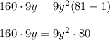 160\cdot9y=9y^2(81-1)\\ \\ 160\cdot 9y=9y^2\cdot 80