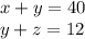 x+y=40\\&#10;y+z=12\\