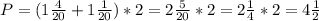 P=(1 \frac{4}{20} + 1\frac{1}{20} )*2= 2\frac{5}{20} *2=2\frac{1}{4}*2=4 \frac{1}{2}