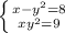 \left \{ {{x- y^{2} }= 8 \atop {x y^{2} =9}} \right.