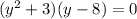 (y^2+3)(y-8)=0