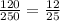 \frac{120}{250}= \frac{12}{25}