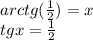 arctg(\frac{1}{2})=x\\&#10;tgx=\frac{1}{2}