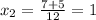 x_{2} = \frac{7+5}{12} =1