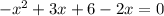 - x^{2} +3x +6-2x=0