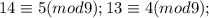 14\equiv 5(mod 9); 13\equiv 4(mod 9);