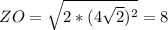 ZO=\sqrt{2*(4\sqrt{2})^2}=8