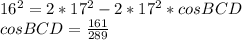 16^2=2*17^2-2*17^2*cosBCD\\&#10;cosBCD=\frac{161}{289}