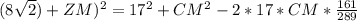 (8\sqrt{2})+ZM)^2=17^2+CM^2-2*17*CM*\frac{161}{289} &#10;