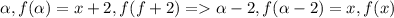 \alpha,f(\alpha)=x+2,f(f+2)=\alpha-2,f(\alpha-2)=x,f(x)