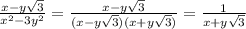 \frac{x-y \sqrt{3} }{ x^{2} -3 y^{2} } =\frac{x-y \sqrt{3} }{ (x - y\sqrt{3} )(x+y\sqrt{3} ) }= \frac{1}{x+y\sqrt{3} }