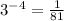 3^{-4} = \frac{1}{81}